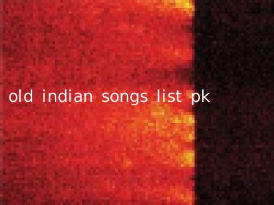 old indian songs list pk