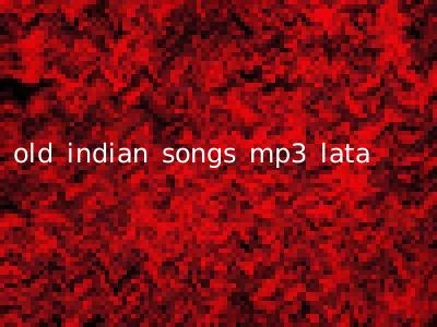 old indian songs mp3 lata