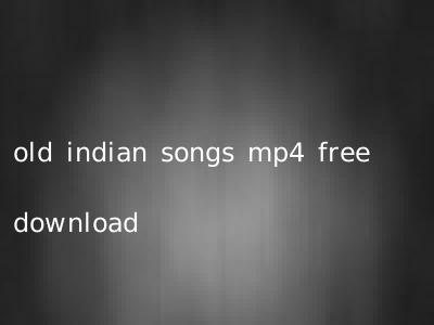 old indian songs mp4 free download