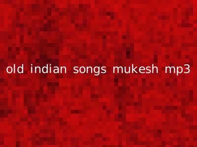 old indian songs mukesh mp3