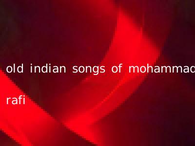 old indian songs of mohammad rafi