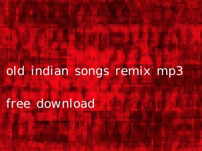 old indian songs remix mp3 free download