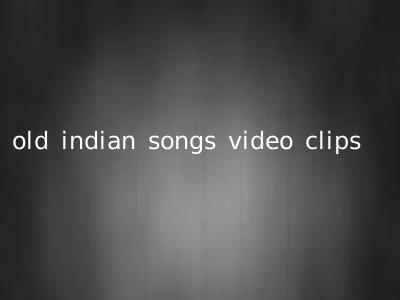 old indian songs video clips