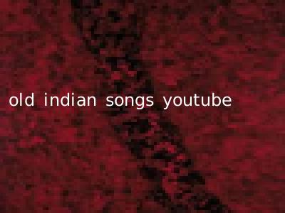 old indian songs youtube