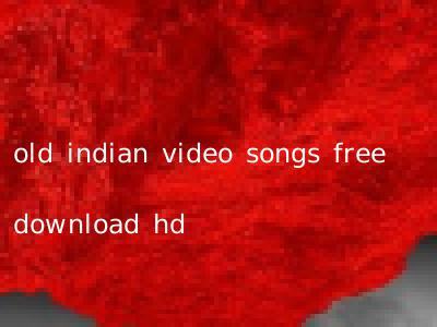 old indian video songs free download hd