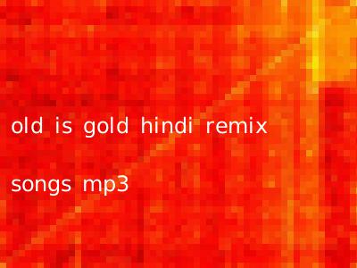 old is gold hindi remix songs mp3