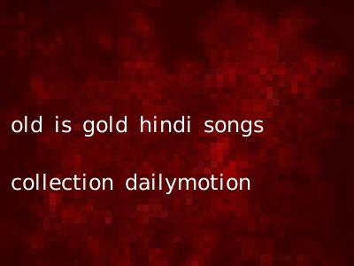 old is gold hindi songs collection dailymotion