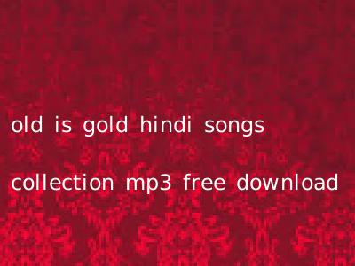 old is gold hindi songs collection mp3 free download