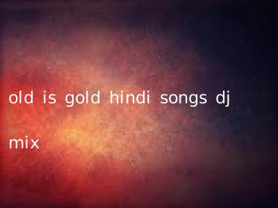 old is gold hindi songs dj mix