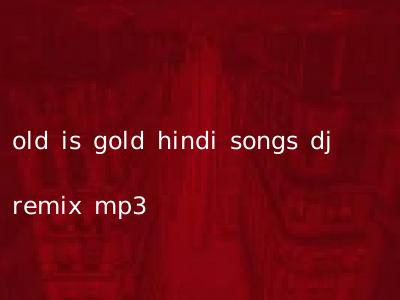 old is gold hindi songs dj remix mp3