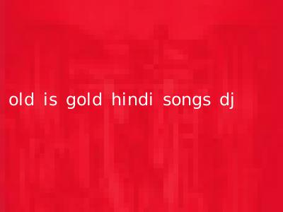 old is gold hindi songs dj