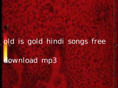 old is gold hindi songs free mp3 downloads zip