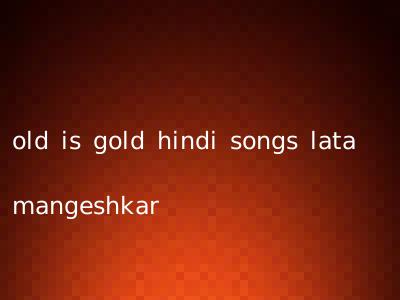 old is gold hindi songs lata mangeshkar