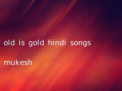 old is gold hindi songs mukesh