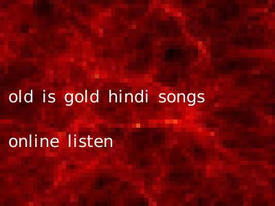 old is gold hindi songs online listen