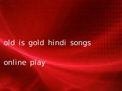 old is gold hindi songs online play