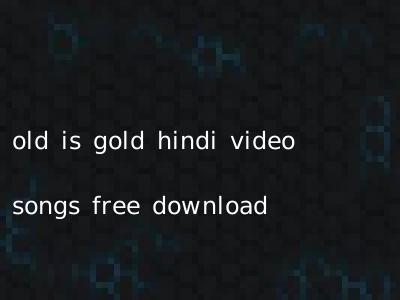 old is gold hindi video songs free download