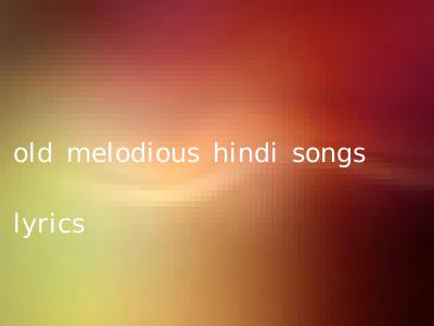 old melodious hindi songs lyrics