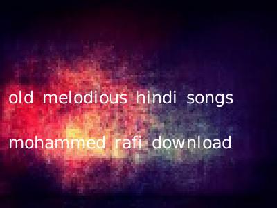 old melodious hindi songs mohammed rafi download