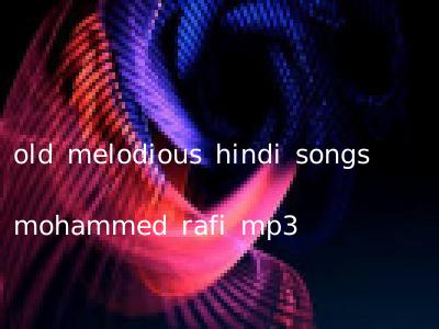 old melodious hindi songs mohammed rafi mp3