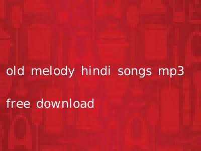 old melody hindi songs mp3 free download
