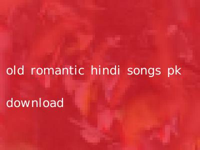 old romantic hindi songs pk download