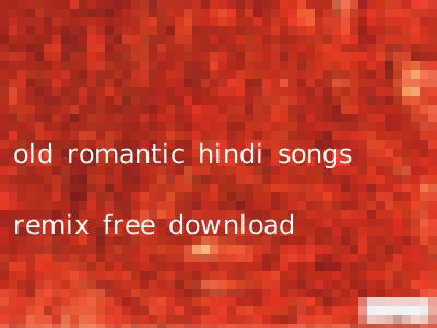 old romantic hindi songs remix free download
