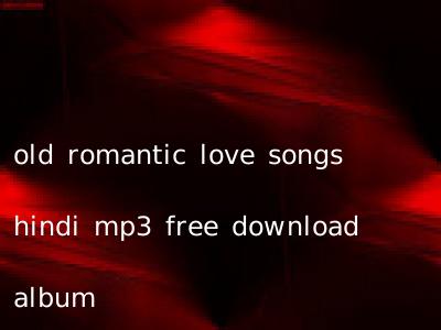 old romantic love songs hindi mp3 free download album