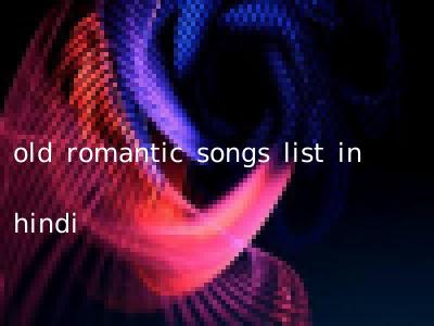 old romantic songs list in hindi