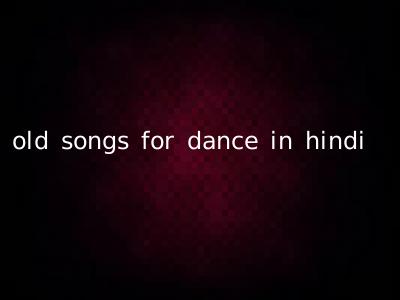 old songs for dance in hindi