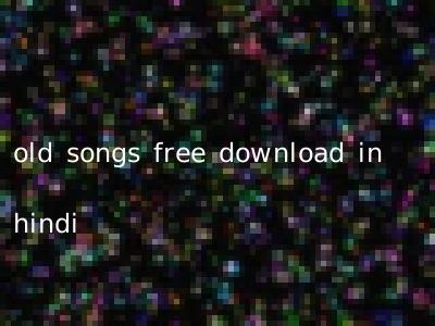 old songs free download in hindi