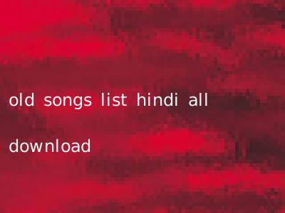 old songs list hindi all download