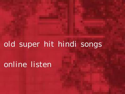 old super hit hindi songs online listen