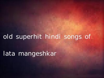 old superhit hindi songs of lata mangeshkar