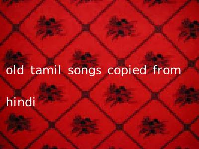 old tamil songs copied from hindi