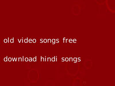 old video songs free download hindi songs