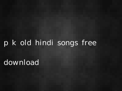 p k old hindi songs free download