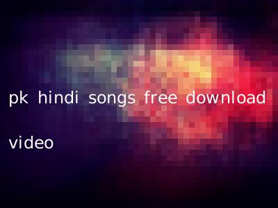 pk hindi songs free download video