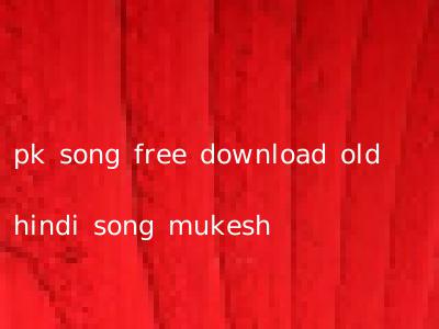 pk song free download old hindi song mukesh
