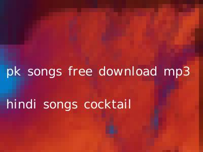 pk songs free download mp3 hindi songs cocktail