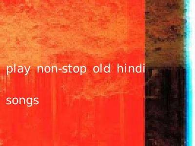 play non-stop old hindi songs