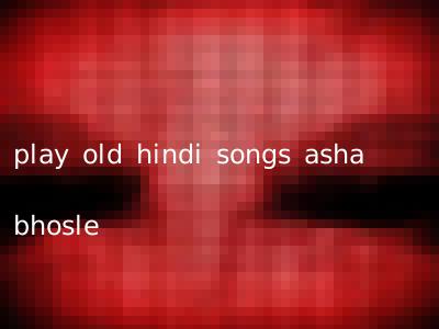 play old hindi songs asha bhosle