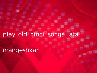 play old hindi songs lata mangeshkar