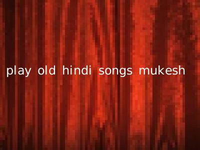 play old hindi songs mukesh