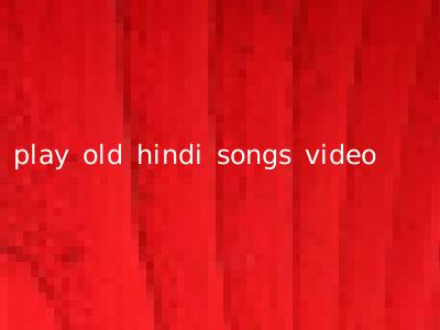 play old hindi songs video