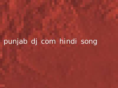 punjab dj com hindi song