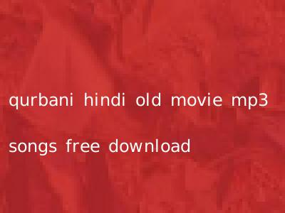qurbani hindi old movie mp3 songs free download