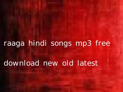 raaga hindi songs mp3 free download new old latest