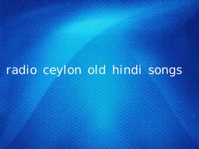 radio ceylon old hindi songs