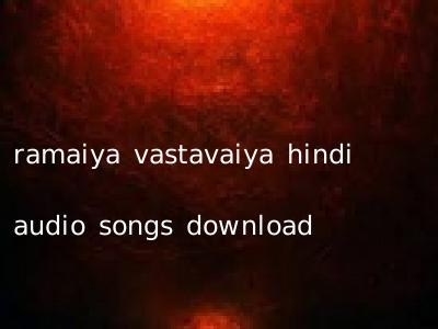 ramaiya vastavaiya hindi audio songs download
